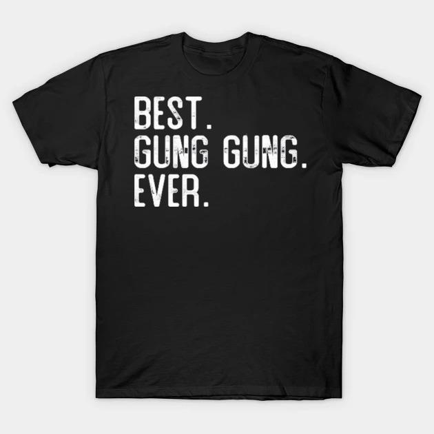 Best gung gung ever father's day gift for gung gung shirt
