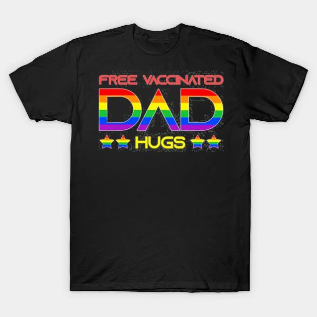 Free vaccinated dad hugs LGBT proud dad father's day gift shirt