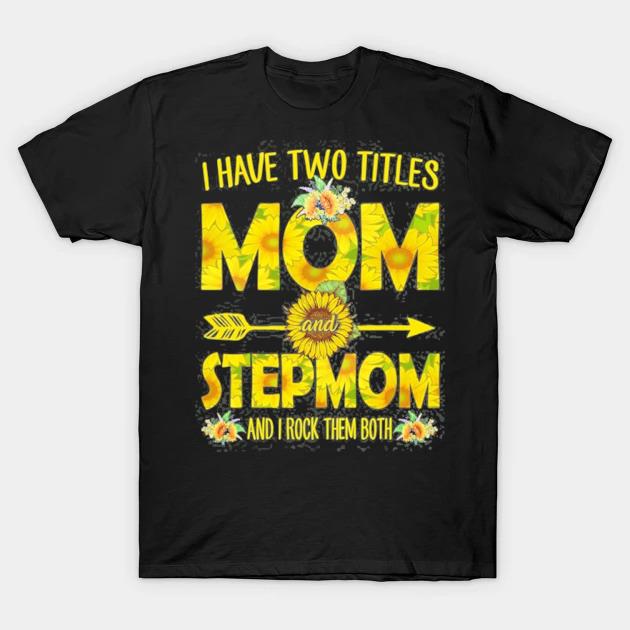 I have two titles mom and stepmom sunflower shirt