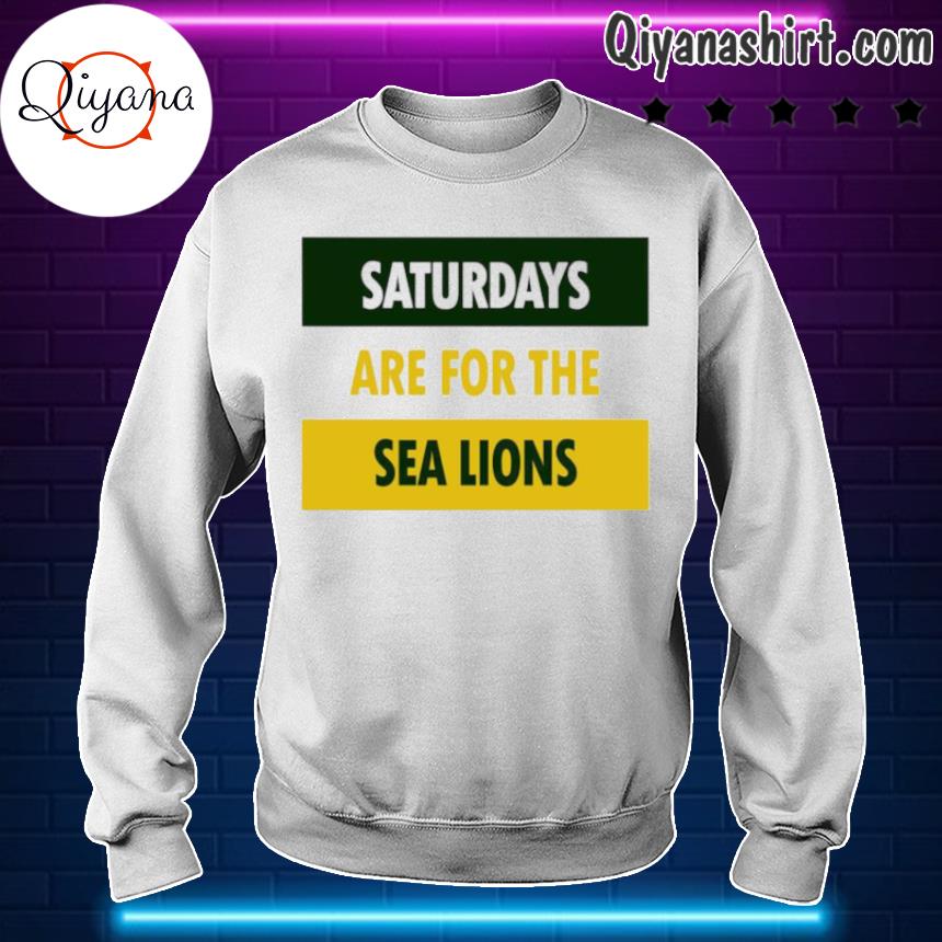 Saturdays are for the sea lions s sweartshirt-white