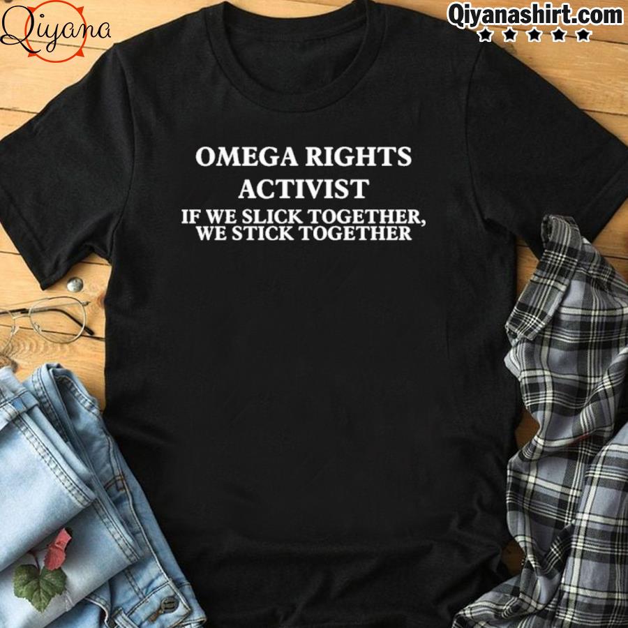 Original omega Rights Activist If We Slick Together We Stick