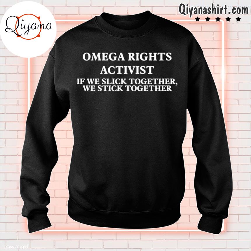 Original omega Rights Activist If We Slick Together We Stick