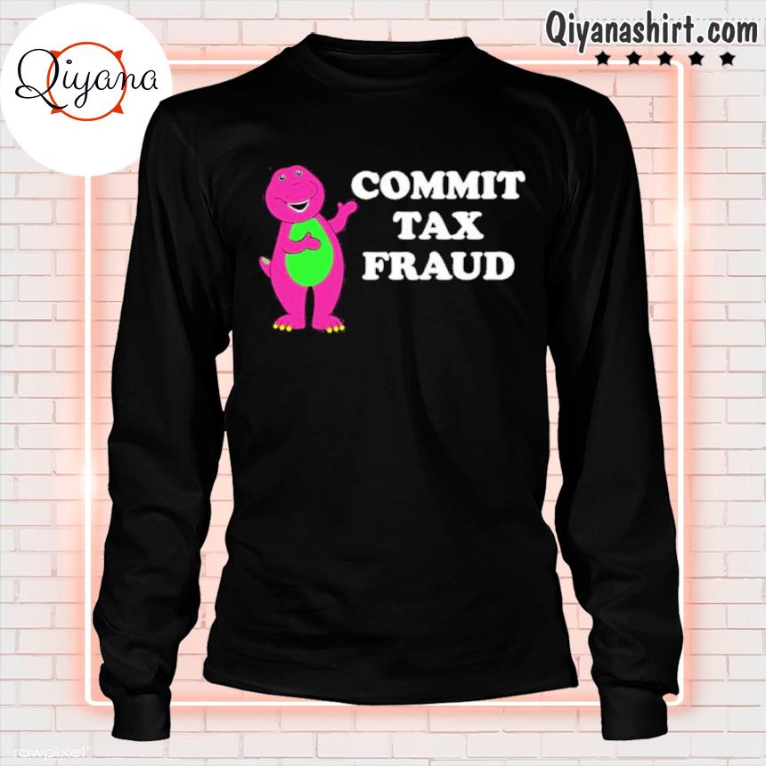 funny commit tax fraud shirt longsleve black