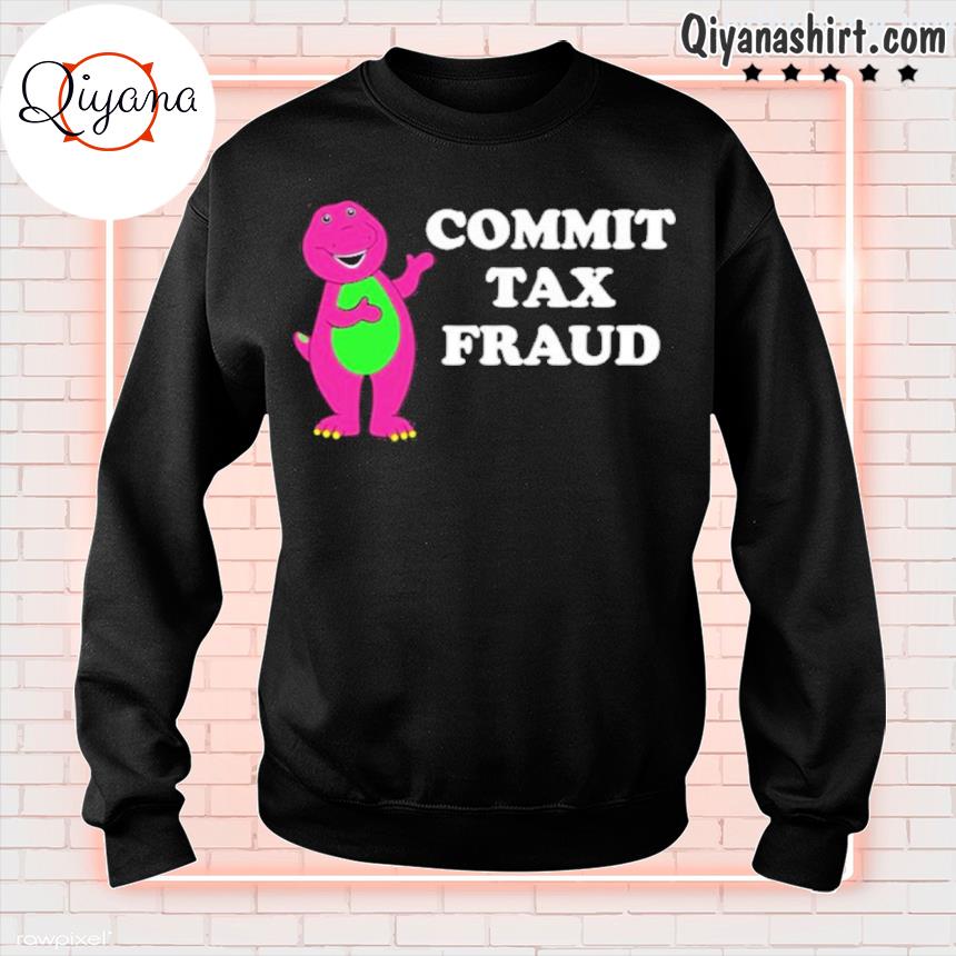 funny commit tax fraud shirt sweatshirt black