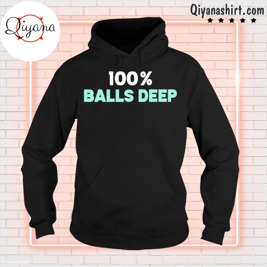 100% Balls Deep Shirt hoodie-black