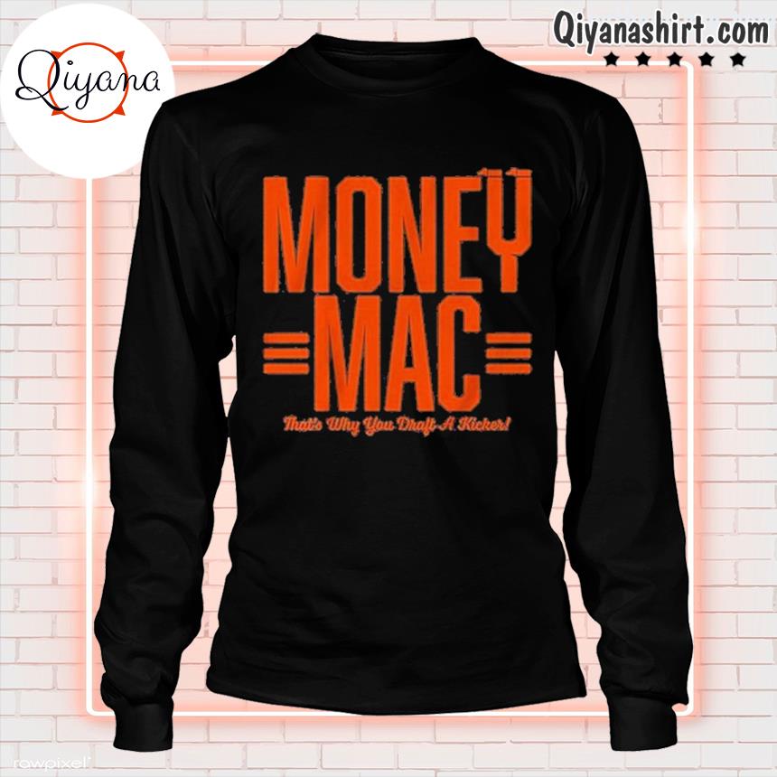 Evan McPherson money mac that's why you draft a kicker shirt, hoodie,  sweater and v-neck t-shirt