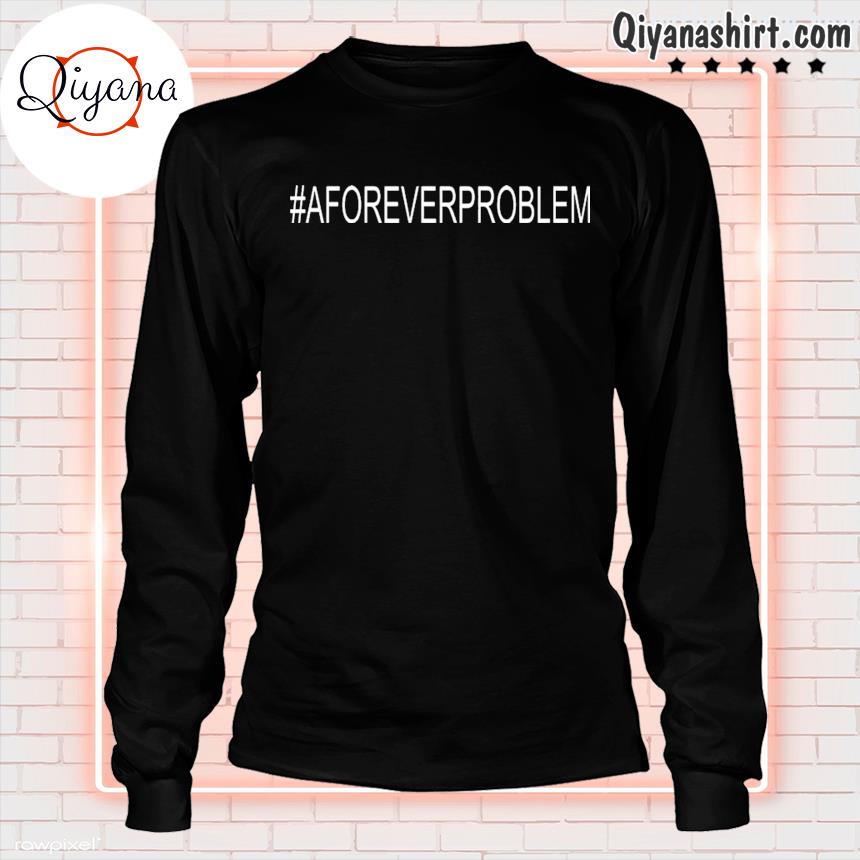 #Aforeverproblem Shirt Donvaughn A Forever Problem Shirt longsleve-black