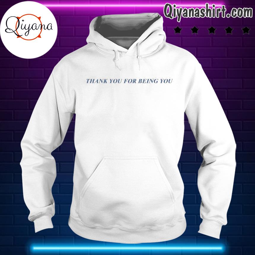 Thank You For Being You s hoodie-white