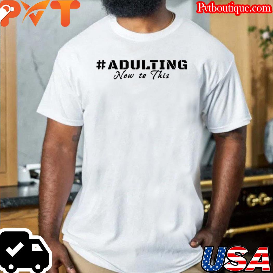 #adulting new to this s t-shirt-white