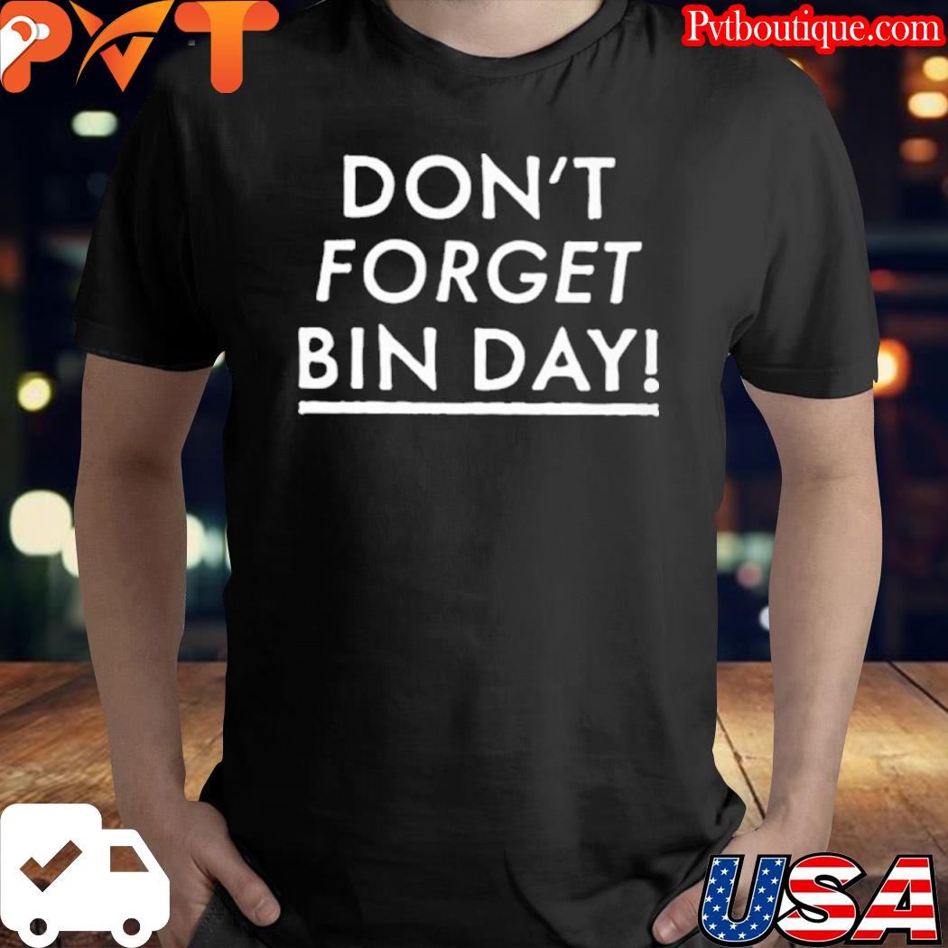 Don't forget bin day shirt