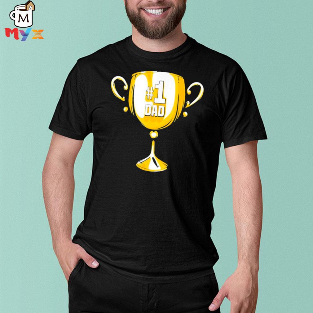 #1 dad trophy cup award fathers day shirt