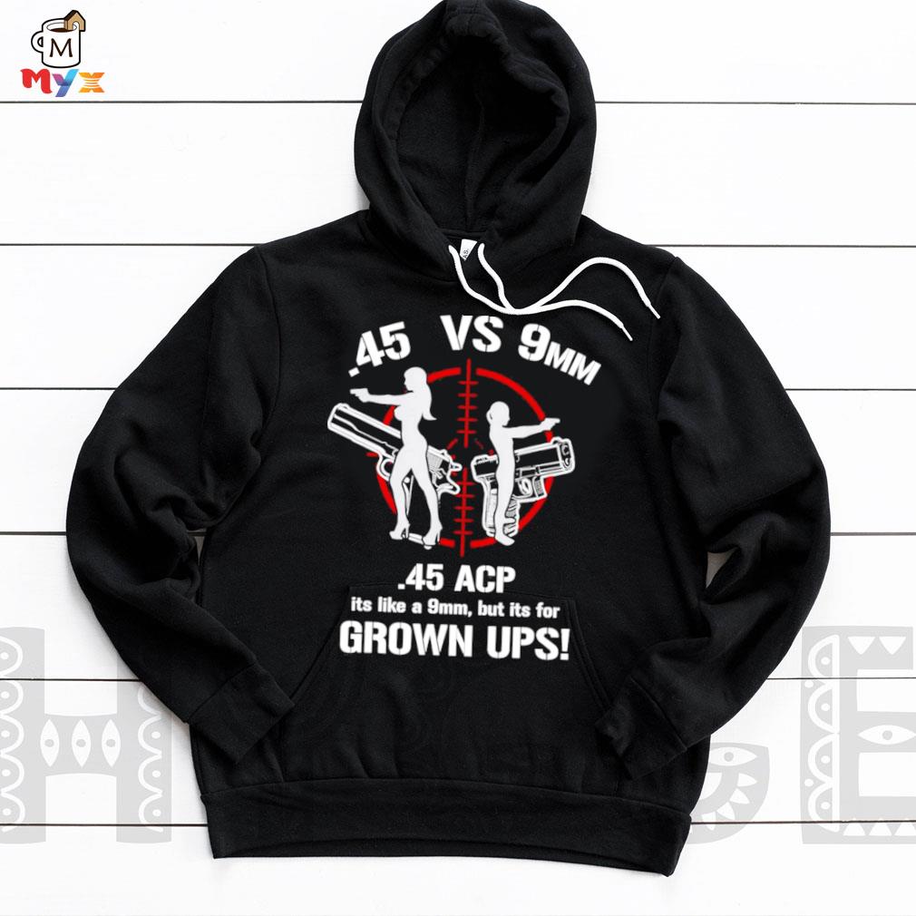 .45 acp vs 9mm 45 is just like 9mm but its for grownups! Hoodie