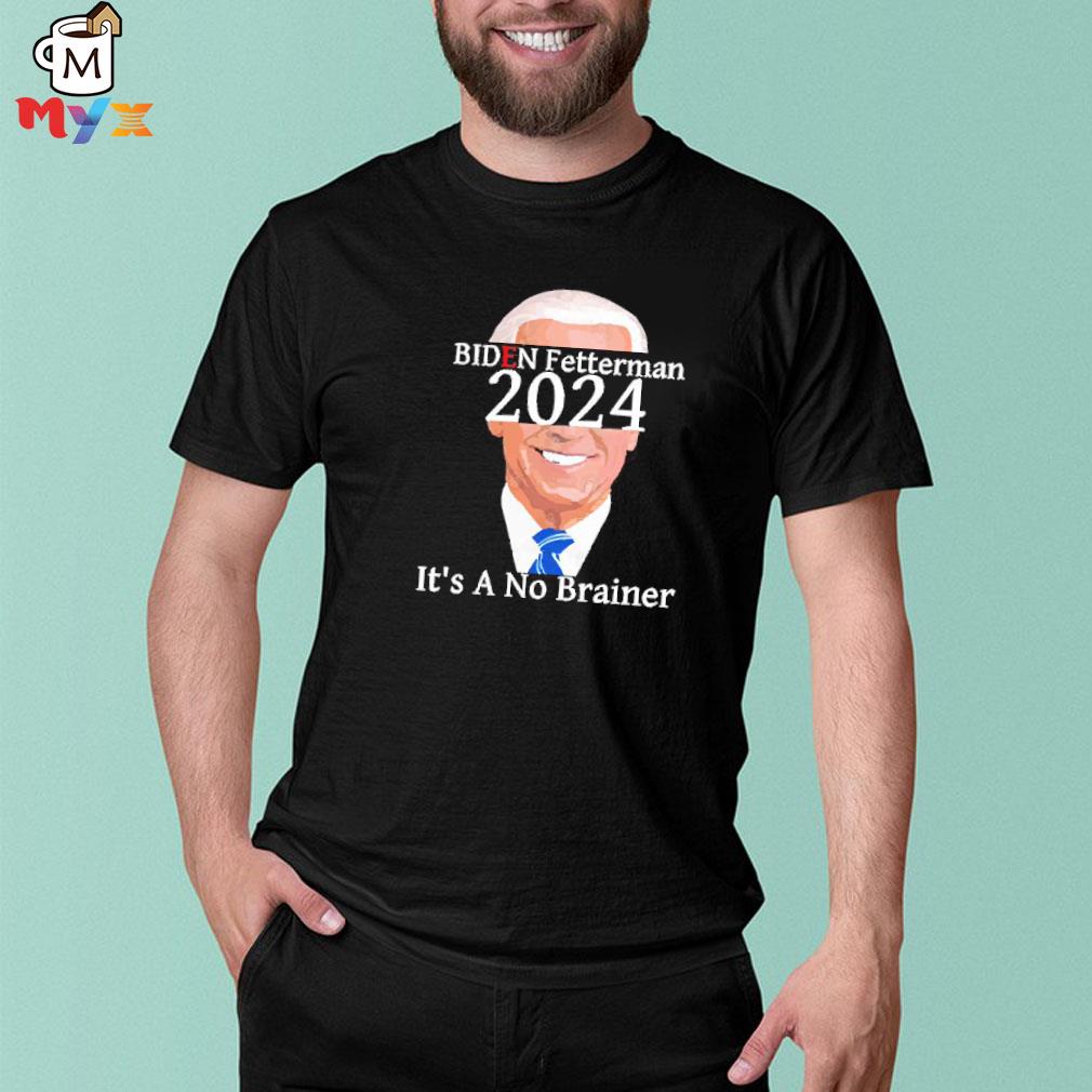 AntI Biden fetterman 2024 its a no brainer shirt