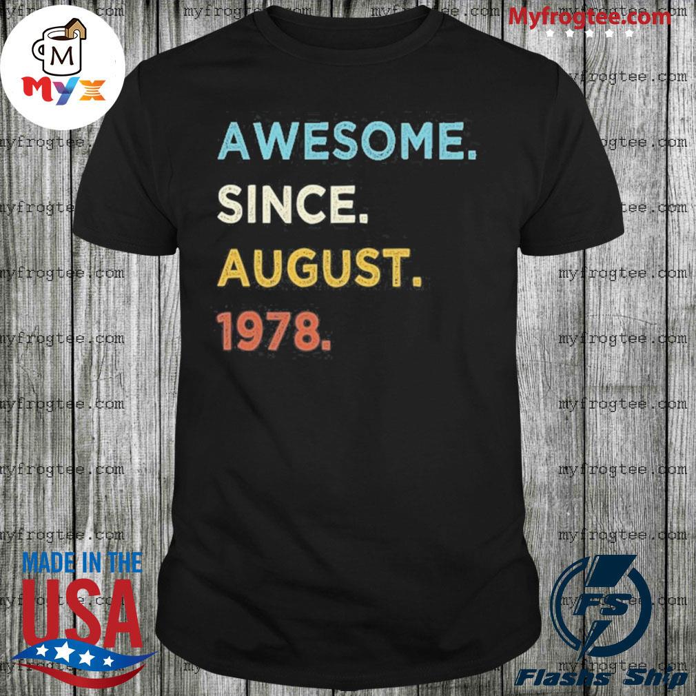 Awesome since august 1978 43rd birthday 43 years old shirt