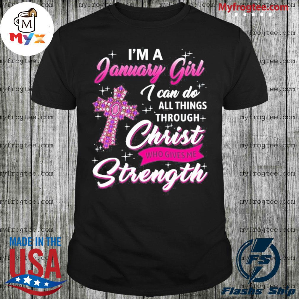 Best january girl christ gives me strength january birthday shirt