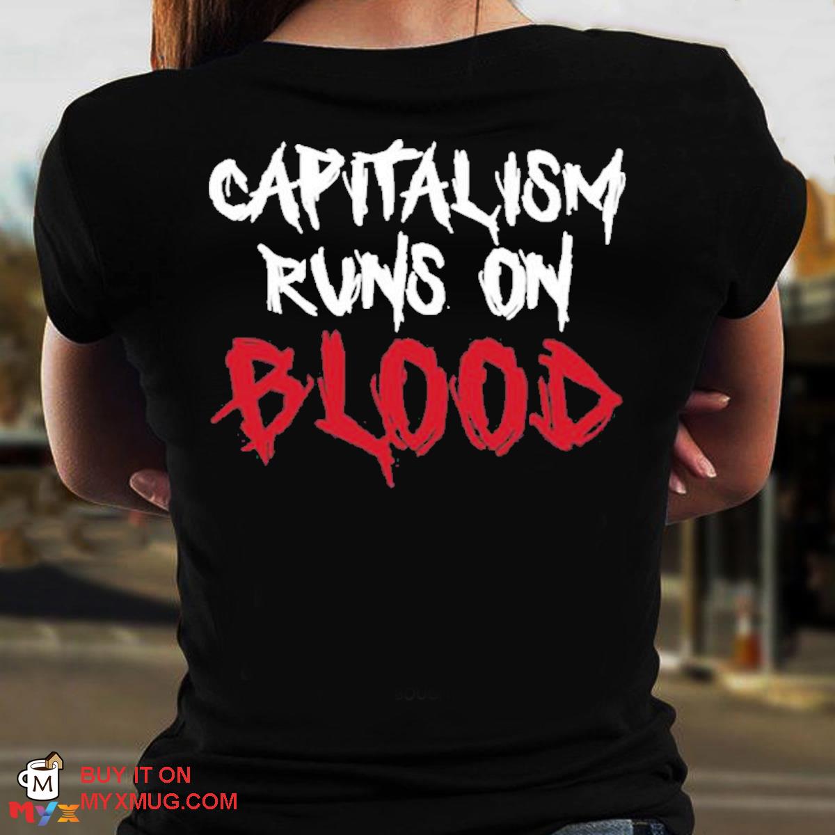 Capitalism runs on blood war is racket left flank vets merch capitalism runs on blood s shirt print on back