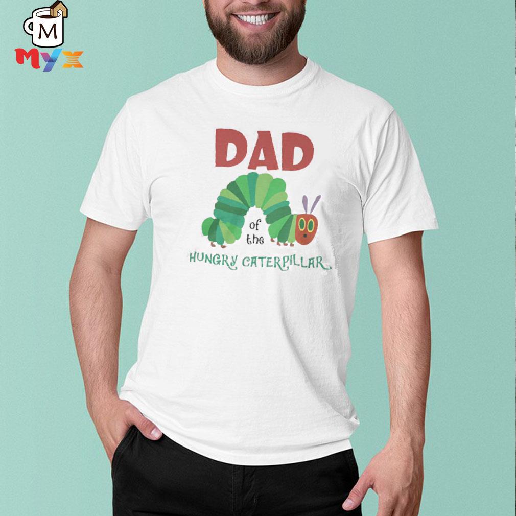 Dad of the hungry caterpillar shirt