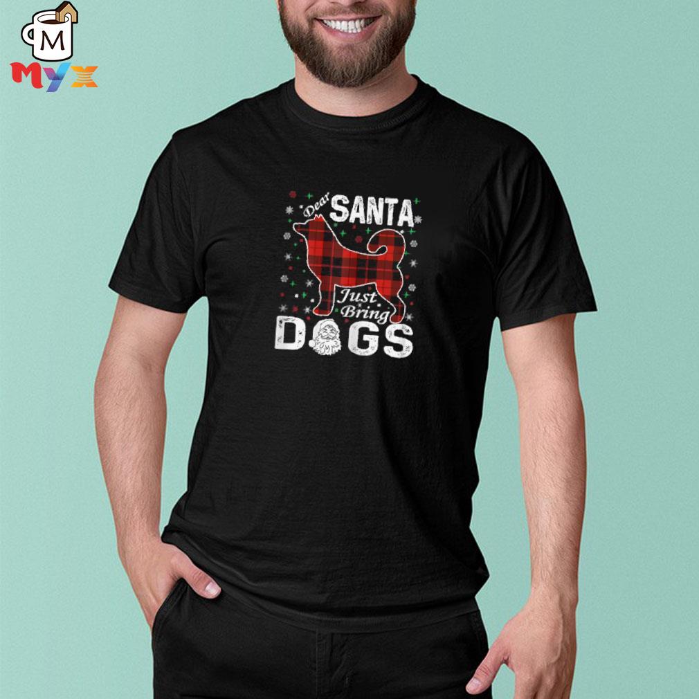 Dear santa just bring dogs Christmas shirt