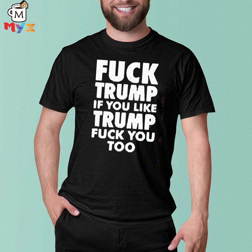 Fuck Trump if you like Trump fuck you too bob lawrence shirt