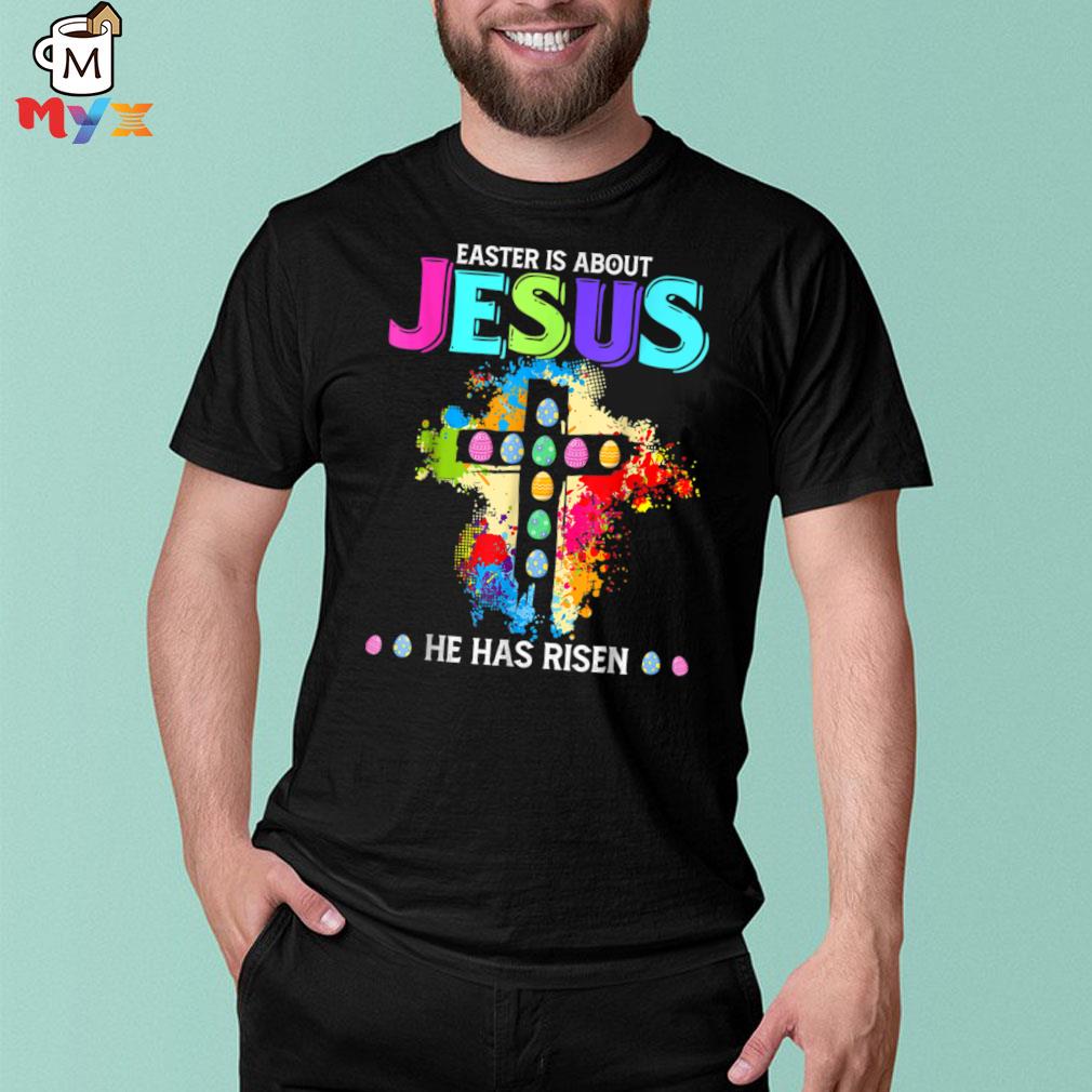 .funny easter is about Jesus he has risen easter b09wd65ycb shirt