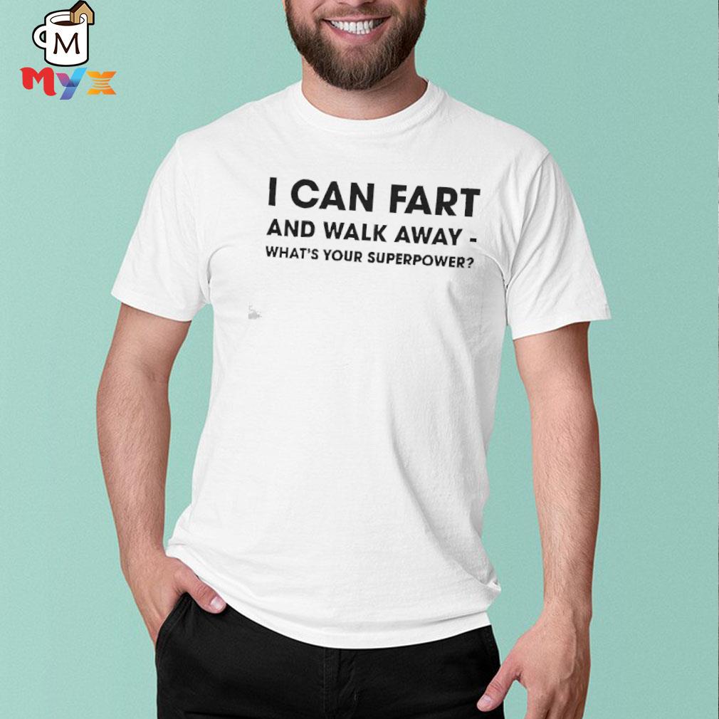 I can fart and walk away what's your superpower shinlchiro shirt