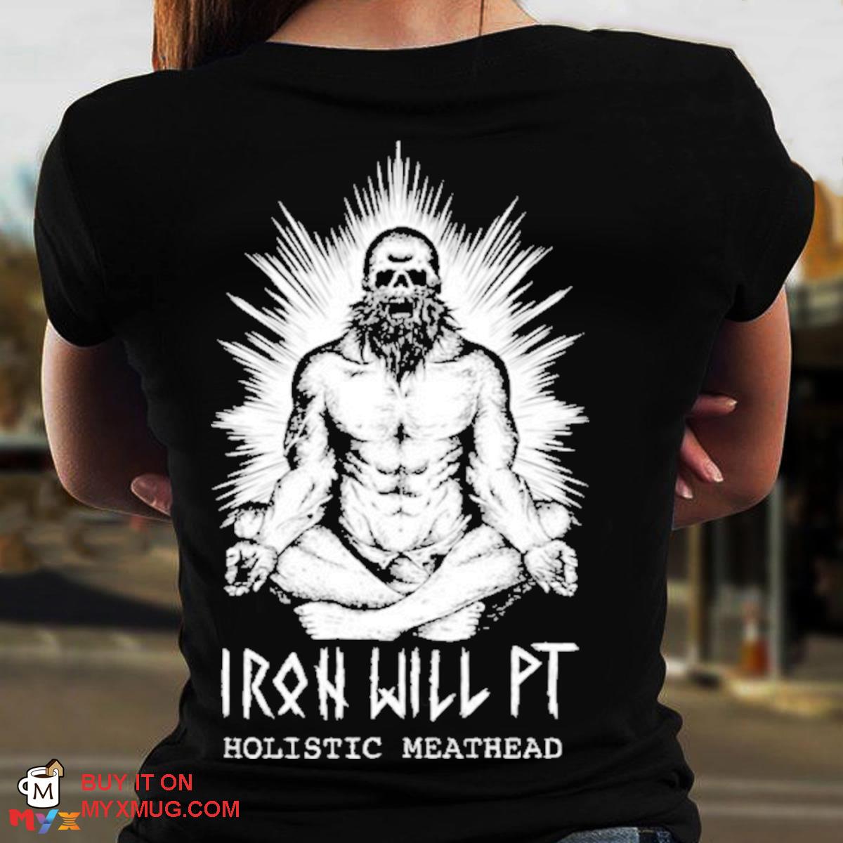 Iron will pt holistic meathead s shirt print on back