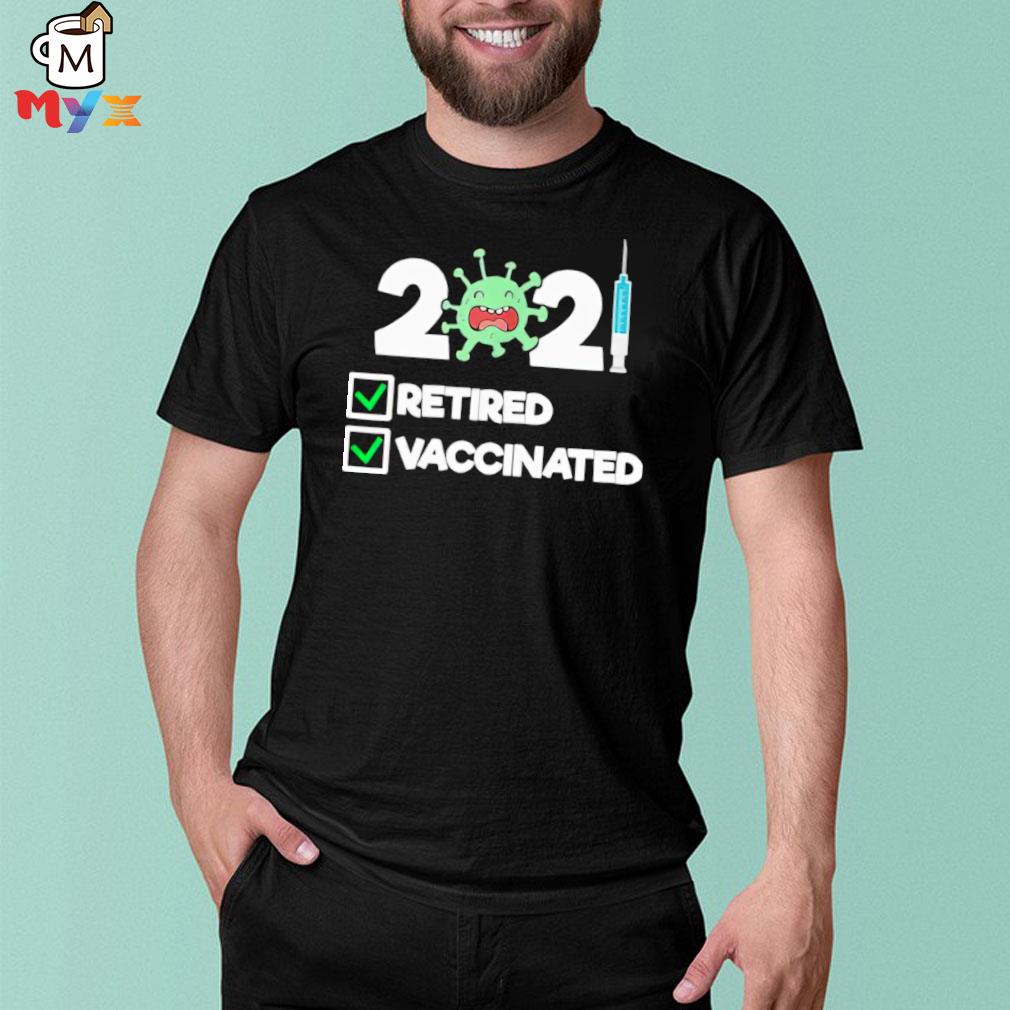 ‘m retired and vaccinated 2021 shirt