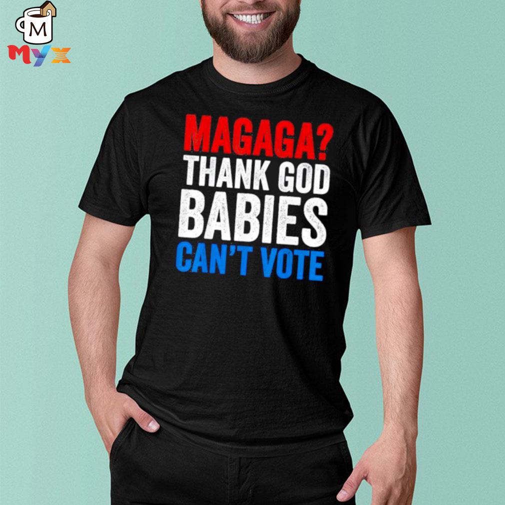 Magaga thank god babies can't vote Trump 2024 election shirt