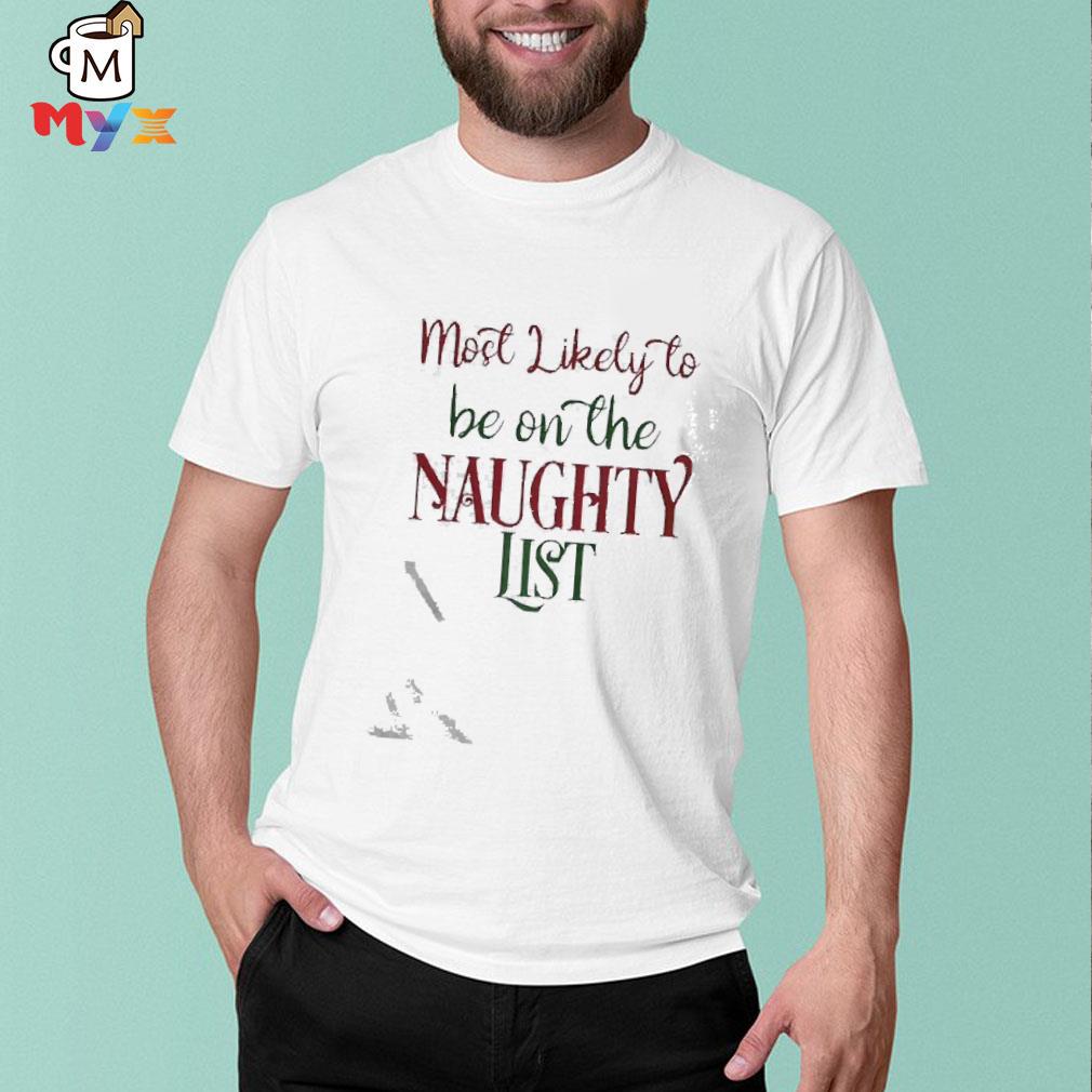 Most likely to be on the naughty list Christmas shirt
