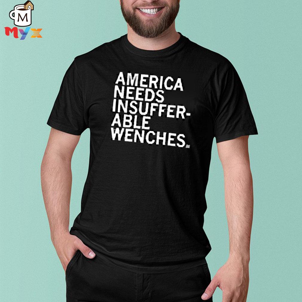 Raygunsite merch America needs insufferable wenches mallory mcmorrow shirt