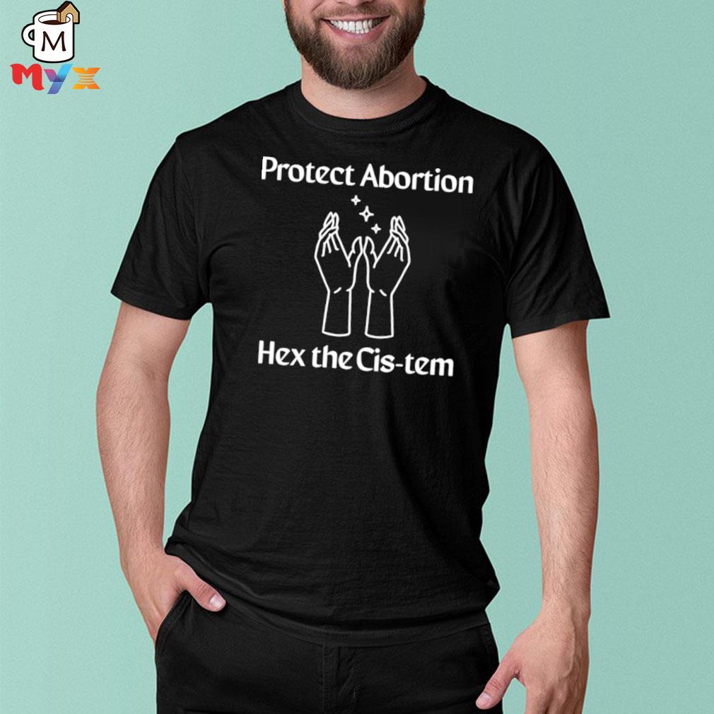 Rotect abortion hex the cistem shirt