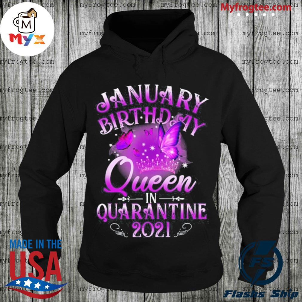 Top january birthday queen in quarantine 2021 s Hoodie