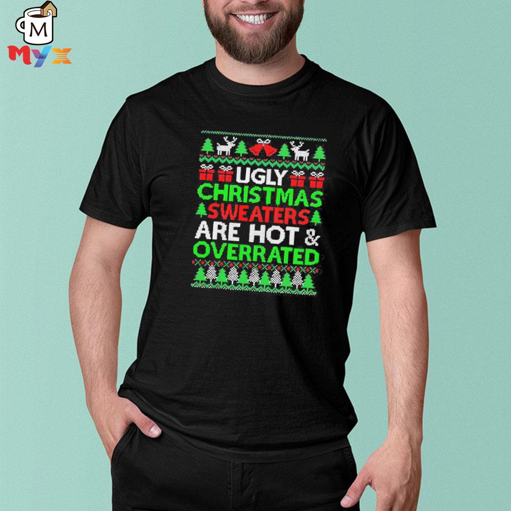 Ugly Christmas s are hot and overrated xmas shirt