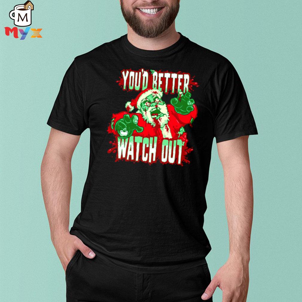 Youd better watch out horror santa claus bloody Christmas shirt